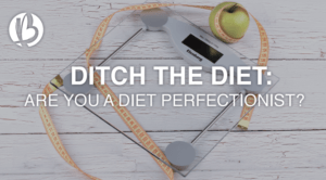 ditch the diet, diet perfectionist, fit moms