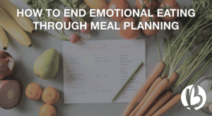 Fit moms, fat loss for moms, meal planning, end emotional eating